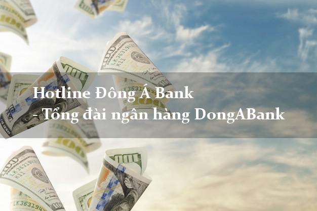 Hotline Đông Á Bank - Tổng đài ngân hàng DongABank