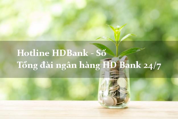 Hotline HDBank - Số Tổng đài ngân hàng HD Bank 24/7