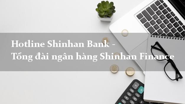 Hotline Shinhan Bank - Tổng đài ngân hàng Shinhan Finance