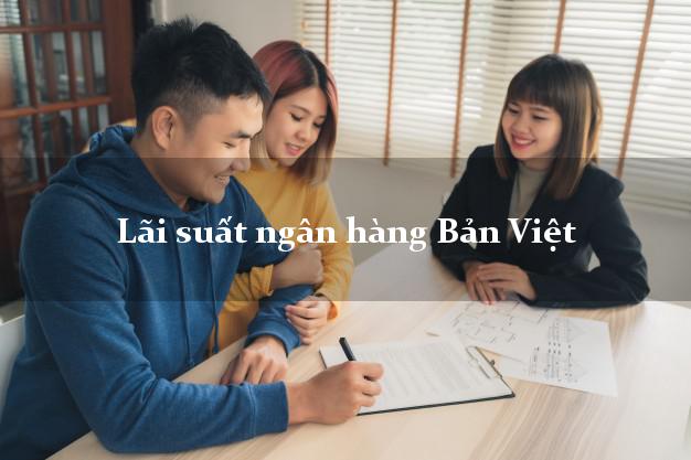 Lãi suất ngân hàng Bản Việt