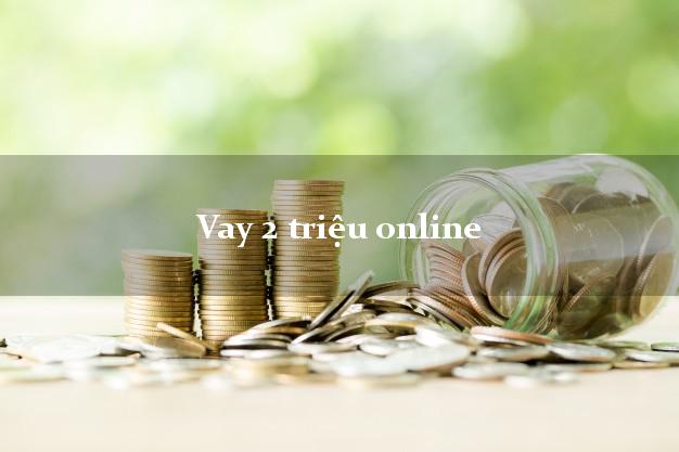 Vay 2 triệu online