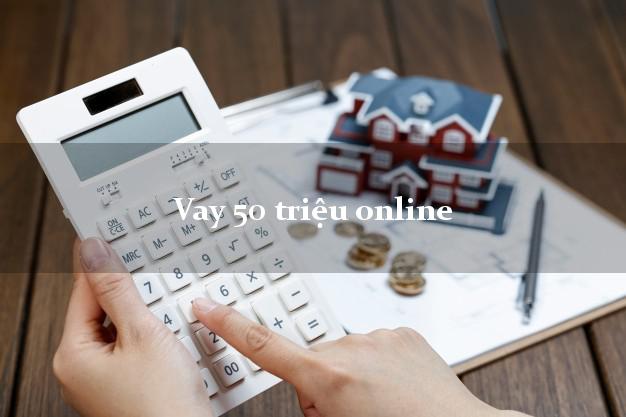 Vay 50 triệu online